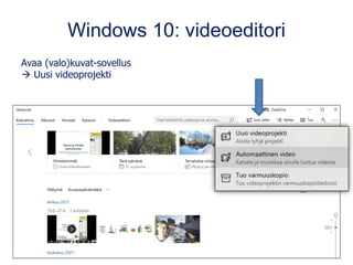 Windows 10: videoeditori
Avaa (valo)kuvat-sovellus
→ Uusi videoprojekti
 