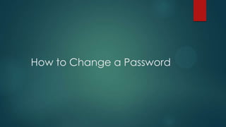 How to Change a Password
 
