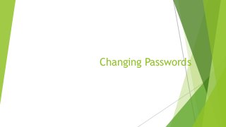 Changing Passwords
 