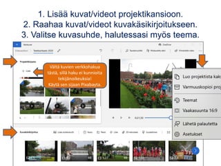 1. Lisää kuvat/videot projektikansioon.
2. Raahaa kuvat/videot kuvakäsikirjoitukseen.
3. Valitse kuvasuhde, halutessasi myös teema.
Vältä kuvien verkkohakua
tästä, sillä haku ei kunnioita
tekijänoikeuksia!
Käytä sen sijaan Pixabayta.
 