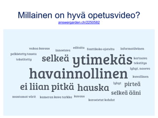 Millainen on hyvä opetusvideo?
answergarden.ch/2250582
 