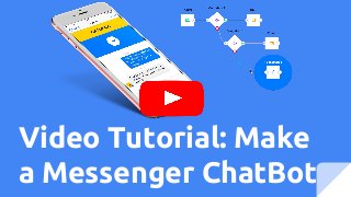 Video Tutorial: Make
a Messenger ChatBot
 
