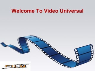 Welcome To Video Universal
 