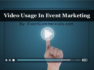 Video Usage In Event Marketing
By: EventCommercials.com
 
