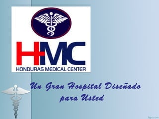 Un Gran Hospital Diseñado
      para Usted
 