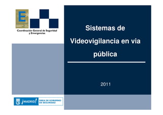 P.M. Presentación 1
Sistemas de
Videovigilancia en via
pública
2011
 