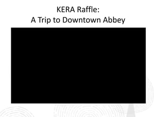KERA Raffle:
A Trip to Downtown Abbey
 