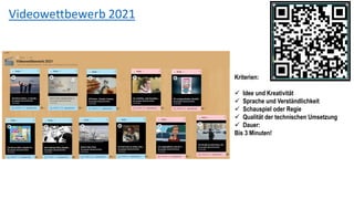 Videowettbewerb 2021
Kriterien:
✓ Idee und Kreativität
✓ Sprache und Verständlichkeit
✓ Schauspiel oder Regie
✓ Qualität der technischen Umsetzung
✓ Dauer:
Bis 3 Minuten!
 