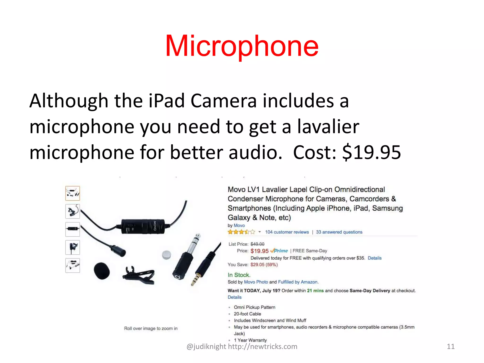 Microphone
Although the iPad Camera includes a
microphone you need to get a lavalier
microphone for better audio. Cost: $19.95
@judiknight http://newtricks.com 11
 