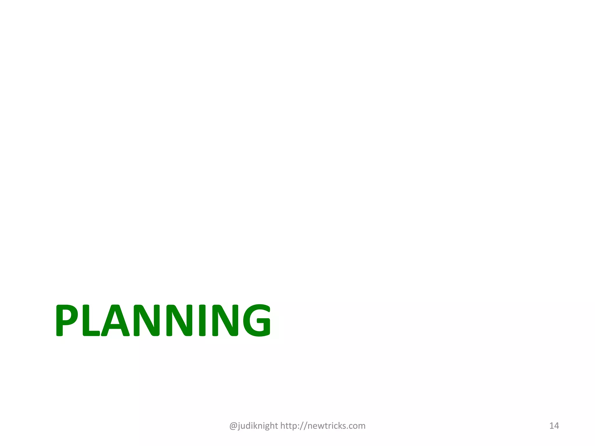 PLANNING
@judiknight http://newtricks.com 14
 