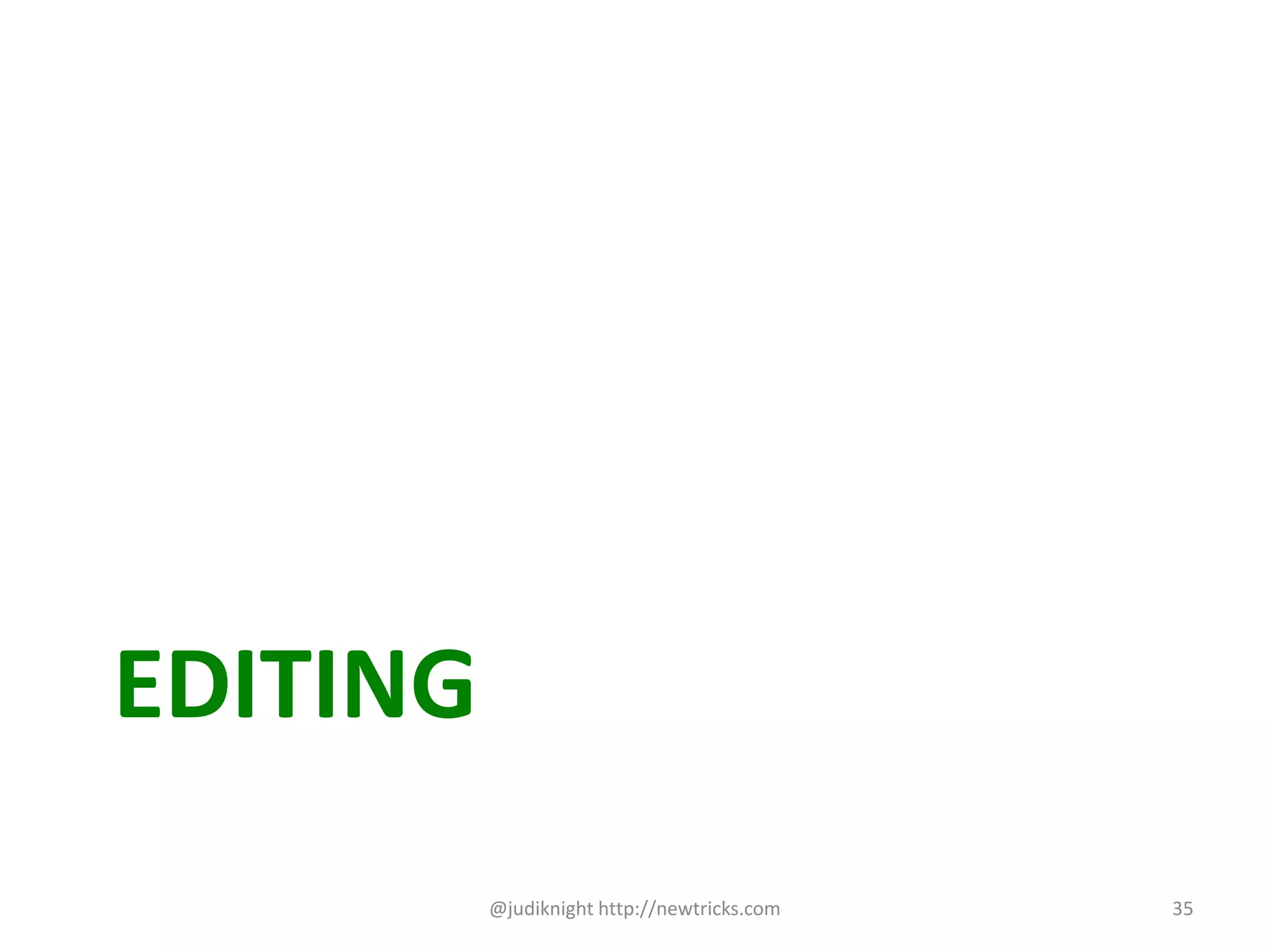 EDITING
@judiknight http://newtricks.com 35
 