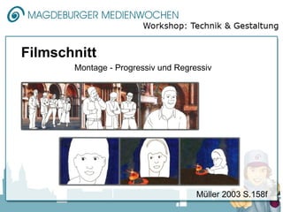 Filmschnitt
       Montage - Progressiv und Regressiv




                                     Müller 2003 S.158f
 