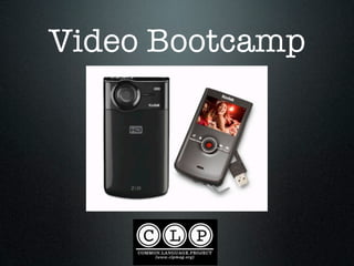 Video Bootcamp
 