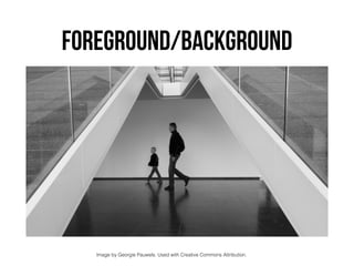 FOREGROUND/BACKGROUND
Image by Georgie Pauwels. Used with Creative Commons Attribution.
 