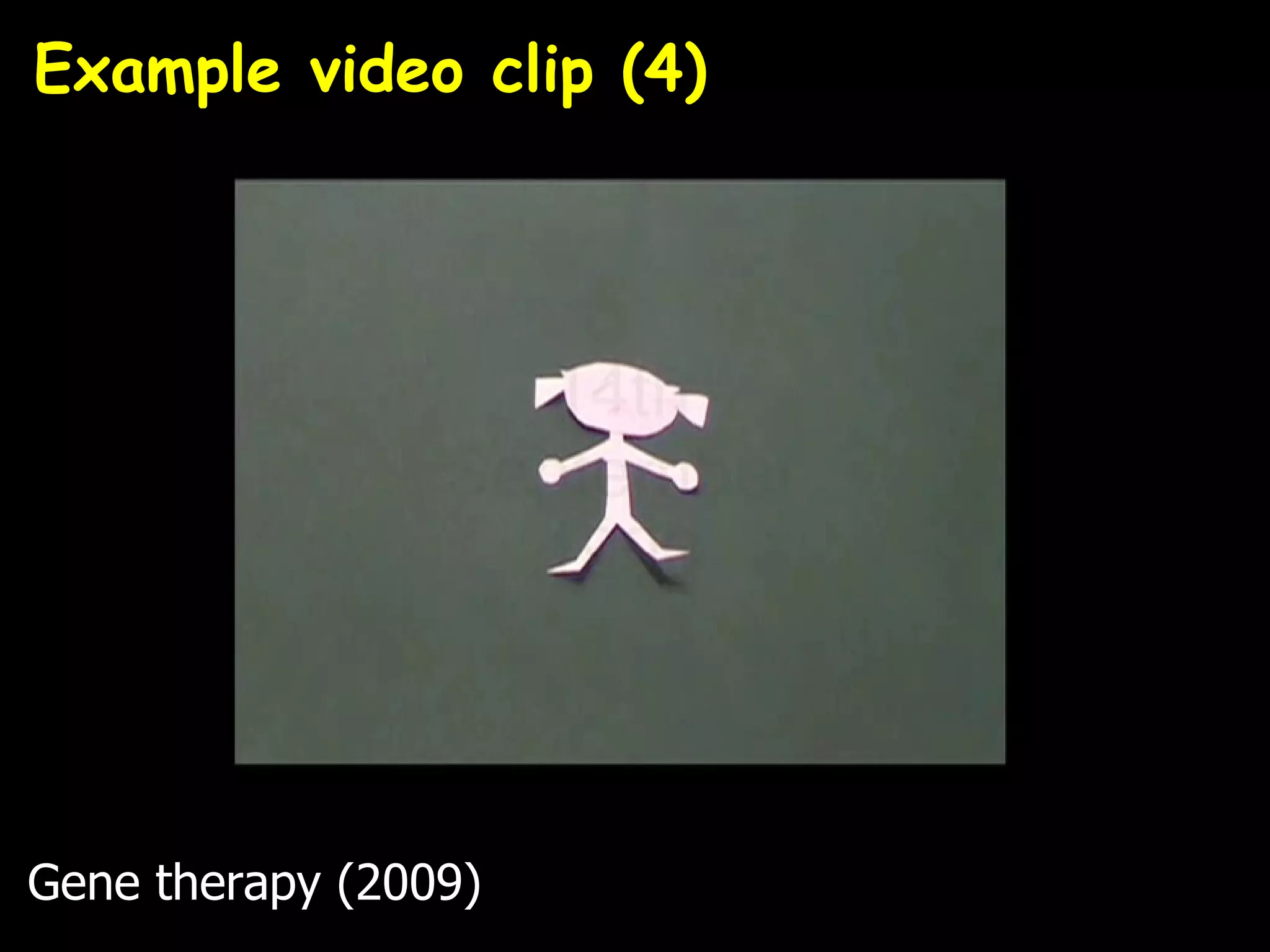 Example video clip (4)




Gene therapy (2009)
 