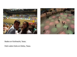 Rodeo en Forthwork, Texas.
Patín sobre hielo en Dallas, Texas.