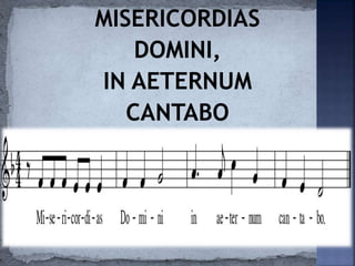 MISERICORDIAS
DOMINI,
IN AETERNUM
CANTABO
 