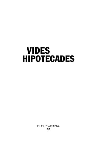 VIDES
HIPOTECADES




   EL FIL D’ARIADNA
           52
 