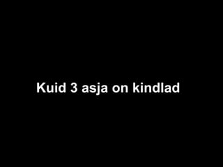 Kuid 3 asja on kindlad   