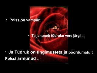 Poiss on vampiir... Ta januneb tüdruku vere järgi ... Ja Tüdruk on tingimusteta ja  pöördumatult   Poissi  armunud  ... 