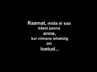 Raamat,   mida ei saa   käest panna  enne, kui viimane lehekülg on  loetud... 