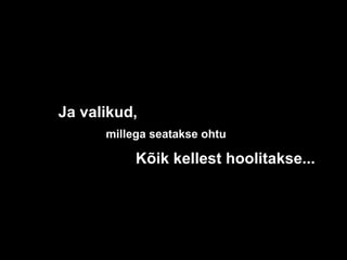 Ja   valikud, millega seatakse ohtu Kõik kellest hoolitakse... 