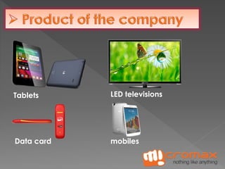 Tablets LED televisions 
mobiles 
Data card 
 