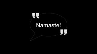 Namaste!
"
"
 