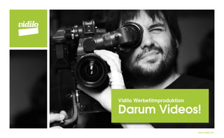 Vidilo Werbefilmproduktion

Darum Videos!
                             www.vidilo.de
 
