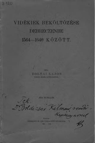Zoltai Lajos: Vidékiek beköltözése Debreczenbe 1564 és1640 között. / DEBRECEN, 1902.; 