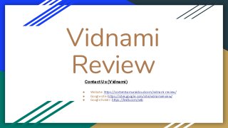 Vidnami
Review
● Website: https://contentsamuraicloud.com/vidnami-review/
● Google site: https://sites.google.com/site/vidnamireview/
● Google Folder: https://lindk.com/veb
Contact Us (Vidnami)
 