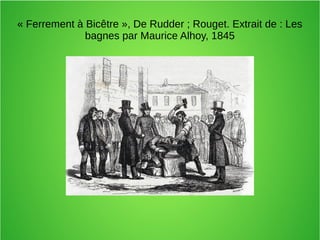 « Ferrement à Bicêtre », De Rudder ; Rouget. Extrait de : Les
bagnes par Maurice Alhoy, 1845
 