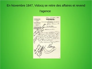 En Novembre 1847, Vidocq se retire des affaires et revend
l'agence
 