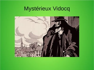 Mystérieux Vidocq
 