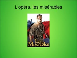 L'opéra, les misérables
 