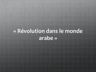 « Révolution dans le monde
          arabe »
 