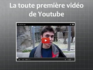 La toute première vidéo
      de Youtube
 