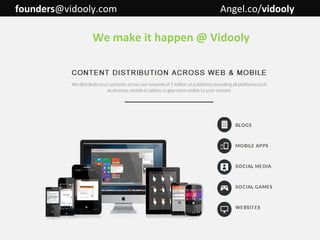 founders@vidooly.com

Angel.co/vidooly

We make it happen @ Vidooly

 
