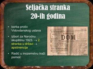 • borba protiv
Vidovdanskog ustava
• izbori za Narodnu
skupštinu 1923.  2.
stranka u državi 
apstinencija
• Radić u inozemstvu traži
pomoć
 