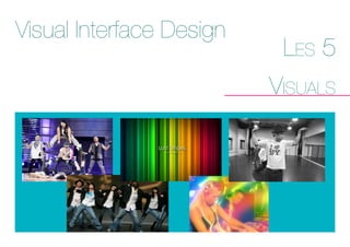 Visual Interface Design
Les 5
VisuaLs