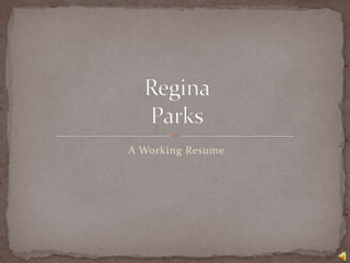 A Working Resume Regina Parks 