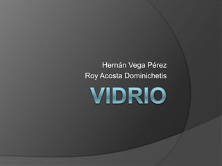 VIDRIO Hernán Vega Pérez Roy Acosta Dominichetis 