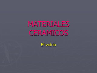 MATERIALES CERAMICOS El vidrio 