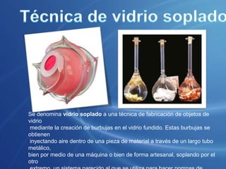 Vidrio flotadoConsiste en una plancha de vidrio fabricada haciendo flotar el vidrio fundido sobre una capa de estaño fundido. Este método proporciona al vidrio un grosor uniforme y una superficie muy plana, por lo que es el vidrio más utilizado en la construcción.