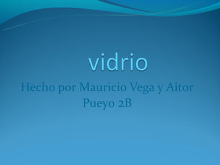Hecho por Mauricio Vega y Aitor
          Pueyo 2B
 