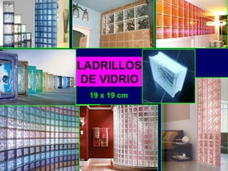 LADRILLOS
DE VIDRIO
19 x 19 cm
 