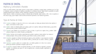 13
Las puertas de cristal han conquistado tanto a diseñadores como a
amantes de la arquitectura, por su aportación a la elegancia, luminosidad
y sensación de amplitud de cualquier espacio.
Amplitud y Luminosidad a Raudales
PUERTAS DE CRISTAL
Correderas: se deslizan a lo largo de un riel con uno o varios paneles, son ideales para estancias donde se busca optimizar el
espacio, como balcones, terrazas o patios.
Apilables: cuentan con múltiples paneles que se pliegan y apilan con la apertura, ideales para fachadas amplias, ya que permite
aperturas parciales y totales sin pérdida de espacio.
Pivotantes: giran alrededor de un eje vertical en el suelo y el techo, lo que les da un aspecto único y moderno. Suelen
utilizarse en espacios con un diseño innovador y contemporáneo.
Tipos de Puertas de Cristal
Puertas con paneles brillantes y líneas limpias, aportan un toque moderno y sofisticado a cualquier espacio, permitiendo que la luz fluya
sin obstáculos, creando una sensación de amplitud y luminosidad en los ambientes interiores. Además ofrecen la posibilidad de conectar
visualmente diferentes áreas en viviendas u oficinas, fomentando la integración y el flujo entre espacios.
Pueden fabricarse a medida con estructuras y remates en diferentes tipos de materiales, madera, aluminio o PVC, si bien la carpintería en
hierro está en auge, ya que se adapta a todos los estilos de decoración aportando un aire industrial muy atractivo.
Abatibles: funcionan como las puertas convencionales pero permiten la apertura en ambos sentidos. Son comunes en
entradas principales, oficinas y locales comerciales, ya que facilitan el acceso y tránsito constante.
Automáticas: equipadas con sistemas motorizados para apertura y cierre automático, lo que proporciona comodidad
y facilita el flujo de personas. Son una solución moderna y funcional para los accesos a edificios y espacios
comerciales.
Esmeriladas o grabadas: puertas con un acabado mate o con diseños grabados en el cristal. Son la solución
perfecta para mantener la privacidad sin bloquear el paso de la luz.
De seguridad: incorporan sistemas de seguridad adicionales, con vidrio reforzado de seguridad y cerraduras
avanzadas. Se recomiendan para aportar un nivel de seguridad extra a entradas principales, especialmente en
espacios comerciales.
 