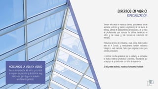 4
MODELAMOS LA VIDA EN VIDRIO
Para la manipulación del vidrio y el cristal
se requiere de precisión y de técnicas muy
elaboradas, para lograr un acabado
sencillamente perfecto.
ESPECIALIZACIÓN
EXPERTOS EN VIDRIO
Siempre enfocados en nuestros clientes, que sabemos buscan
acabados perfectos y máximo cumplimiento de los plazos de
entrega, además de asesoramiento personalizado, de la mano
de profesionales que conozca las últimas tendencias en
vidrio y las nuevas y más innovadoras soluciones del
mercado.
Prestamos servicios de cristalería a toda Galicia desde nuestra
sede en A Coruña, y eventualmente también realizamos
trabajos a nivel nacional, tanto para empresas como para
clientes particulares.
En Vidrios Coruña apostamos por la calidad y la innovación
en todos nuestros productos y servicios, respaldados por
un equipo de profesionales con años de experiencia.
¡Si tú puedes soñarlo, nosotros lo hacemos realidad!
 