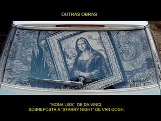 OUTRAS OBRAS “ MONA LISA” DE DA VINCI, SOBREPOSTA A “STARRY NIGHT” DE VAN GOGH.