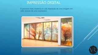 IMPRESSÃO DIGITAL
O processo mais moderno é o de impressão de uma imagem em
vidro através de uma impressora.
 